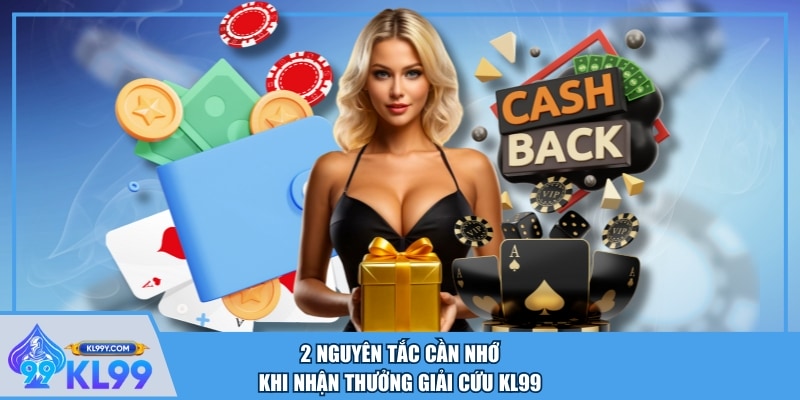 2 nguyên tắc cần nhớ khi nhận thưởng giải cứu KL99