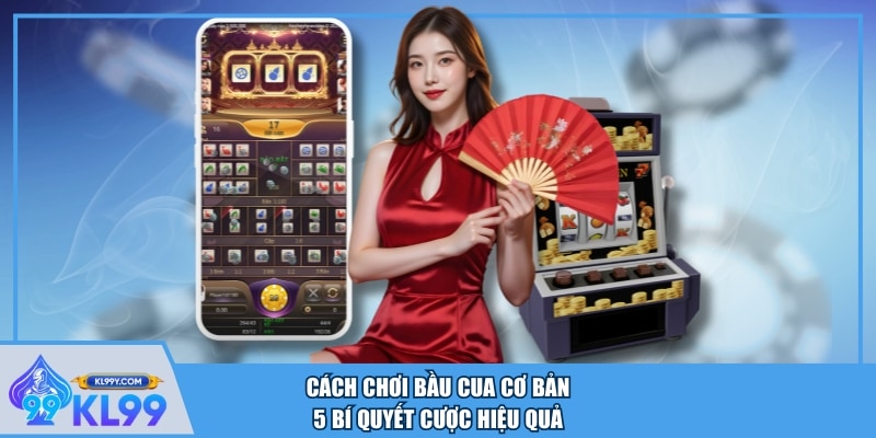 Cách chơi Bầu Cua đơn giản với quy trình đánh cụ thể