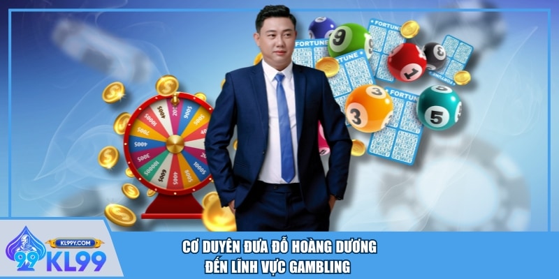 Cơ duyên đưa Đỗ Hoàng Dương đến lĩnh vực gambling 