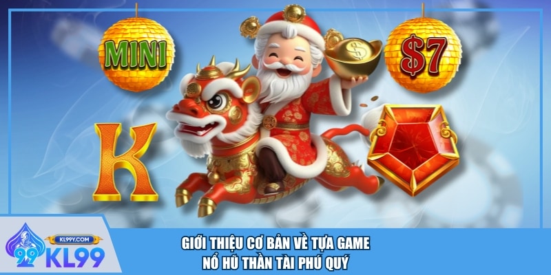 Giới thiệu cơ bản về tựa game Nổ Hũ Thần Tài Phú Quý