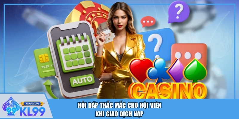 Hỏi đáp thắc mắc cho hội viên khi giao dịch nạp