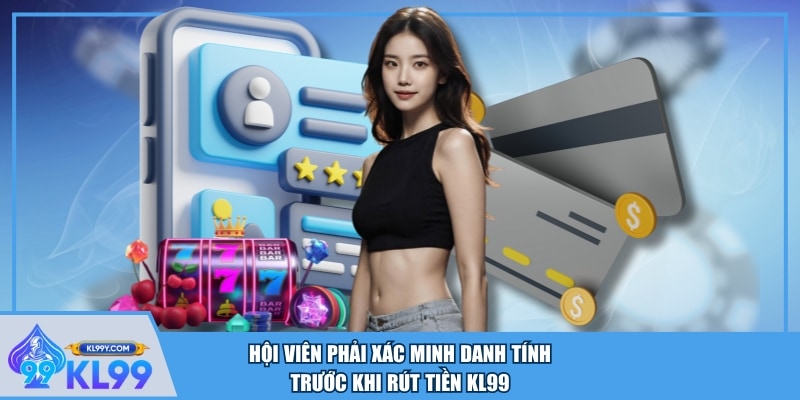 Hội viên phải xác minh danh tính trước khi rút tiền KL99