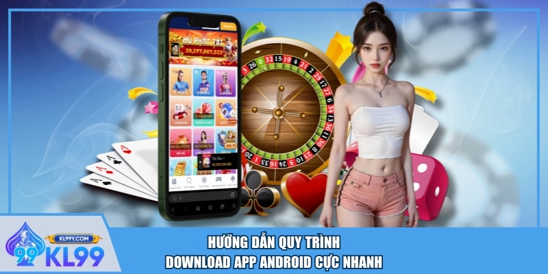 Hướng dẫn quy trình download app Android cực nhanh
