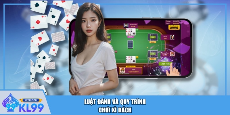 Luật đánh và quy trình chơi Xì Dách