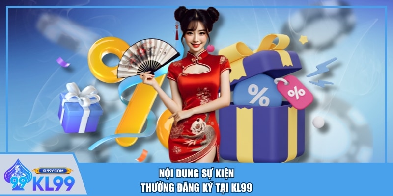 Nội dung sự kiện thưởng đăng ký tại KL99