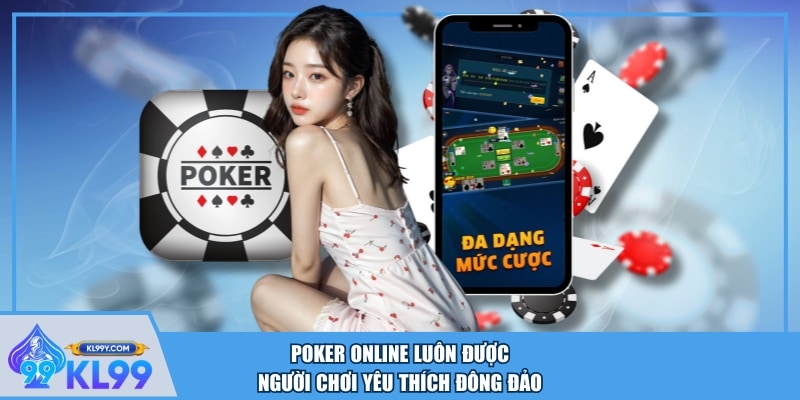 Poker online luôn được người chơi yêu thích đông đảo