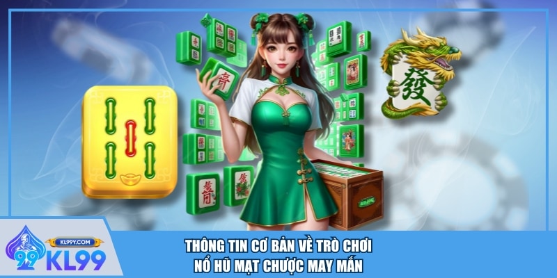 Thông tin cơ bản về trò chơi nổ hũ Mạt Chược May Mắn