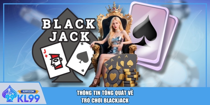 Thông tin tổng quát về trò chơi Blackjack